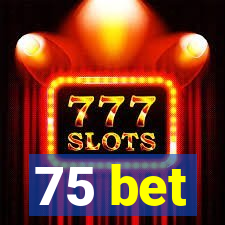 75 bet